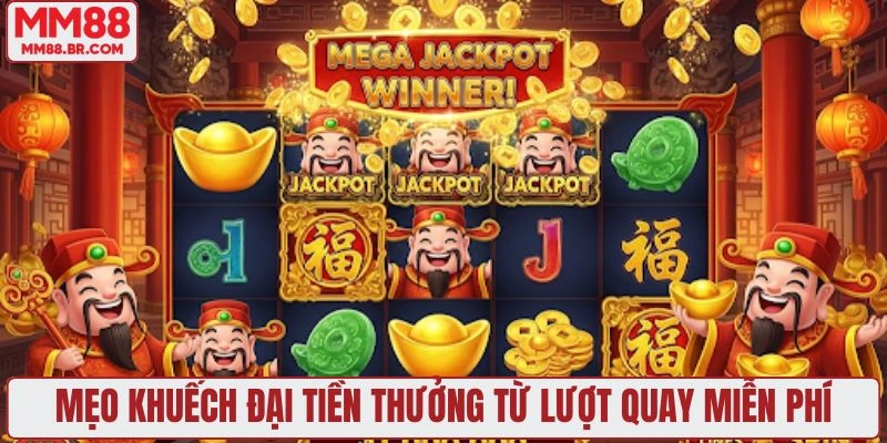 Mẹo khuếch đại tiền thưởng từ lượt quay miễn phí