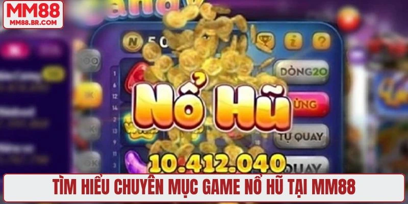 Tìm hiểu chuyên mục game nổ hũ tại MM88