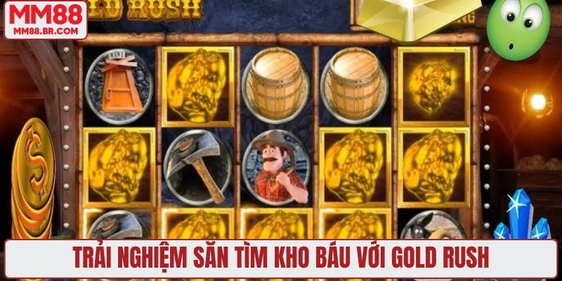 Trải nghiệm săn tìm kho báu với Gold Rush